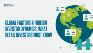 Global Factors & Foreign Investor Dynamics: What Retail Investors Must Know