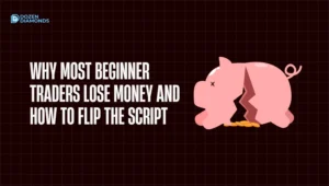 Why Most Beginner Traders Lose Money And How To Flip The Script