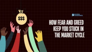 How Fear and Greed Keep You Stuck in the Market Cycle?