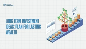 Long Term Investment Ideas – Plan for lasting wealth