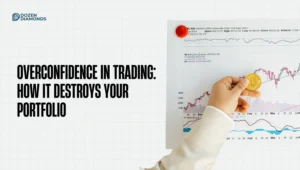 Overconfidence in Trading: How It Destroys Your Portfolio