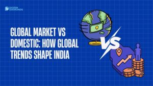 Global market vs domestic market dynamics India